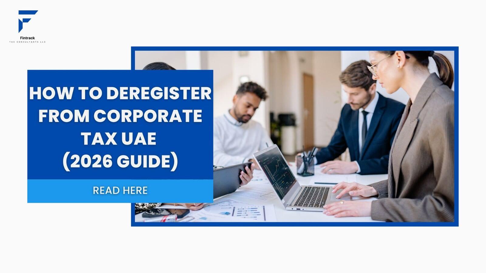 How to Deregister from Corporate Tax UAE (Complete Guide 2026)